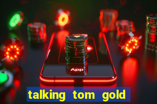 talking tom gold run 1.0 5.684 apk